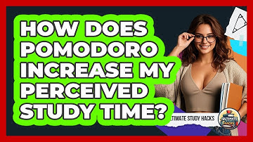 How Does Pomodoro Increase My Perceived Study Time? - Ultimate Study Hacks