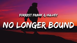 Video thumbnail of "Forrest Frank - no longer bound (Lyrics) feat. Hulvey "even in the valley of the shadow of death""