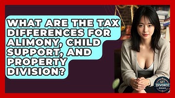 What Are The Tax Differences For Alimony, Child Support, And Property Division?