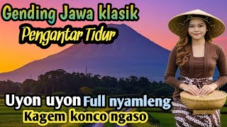 GENDING JAWA KLASIK PENGANTAR TIDUR | UYON UYON FULL NYAMLENG - KAGEM KONCO NGASO