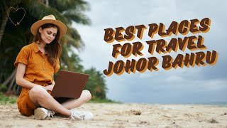 Top 10 Must-Visit Attractions in Johor Bahru - City Tour Vlogs