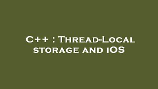 C++ : Thread-Local storage and iOS