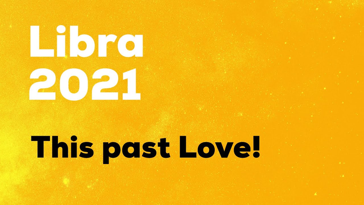 LIBRA FORECAST FOR 2021 - This Past LOVE!