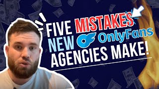 Five Mistakes New OnlyFans Agencies Make!