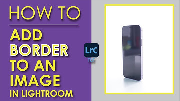How To Add BORDER To An Image | Adobe Lightroom