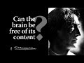 Can the brain be free of its content  krishnamurti