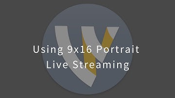Using 9x16 Portrait Live Streaming