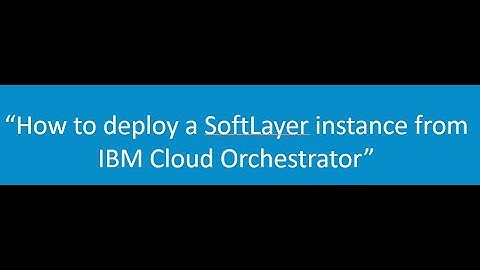 How to deploy a SoftLayer instance from IBM Cloud Orchestrator