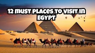 The best of Egypt: Top 12 mustVisit places