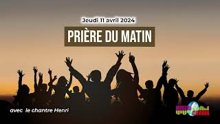 Prière du matin du jeudi 11 avril 2024 avec le chantre Henri