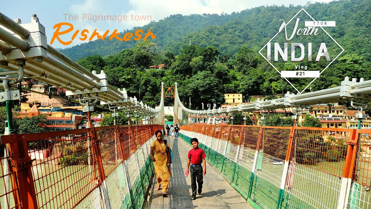 Pilgrimage Rishikesh Rishikesh | The Pilgrimage Town | Uttarakhand | North India Tour Vlog ...