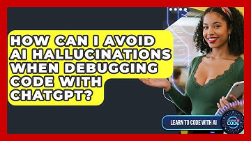 How Can I Avoid AI Hallucinations When Debugging Code With ChatGPT? - Learning To Code With AI