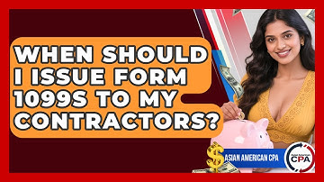 When Should I Issue Form 1099s To My Contractors? - Asian American CPA
