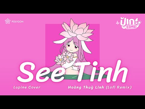 [ปู้เกะTime] See Tình (Lofi Remix Version) - Hoàng Thuỳ Linh| LAPINE 🌛
