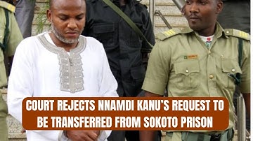 Court Rejects Nnamdi Kanu’s Request to Be Transferred From Sokoto Prison