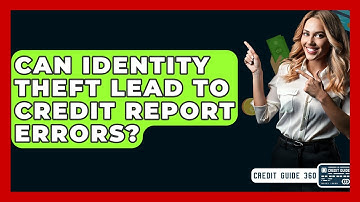 Can Identity Theft Lead To Credit Report Errors? - CreditGuide360.com