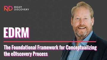 EDRM: The Foundational Framework for Conceptualizing the eDiscovery Process