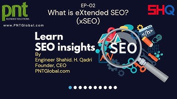 SEO Insights by SHQ | What is eXtended SEO? | Engineer Shahid H. Qadri, Founder & CEO, PNTGlobal.com