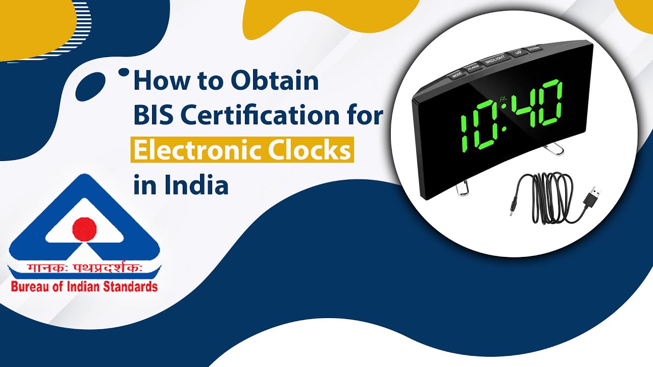 How to get BIS Certification for Electronic Clocks in India? BIS