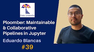 [39] Pipelines in Jupyter with Ploomber (Eduardo Blancas)