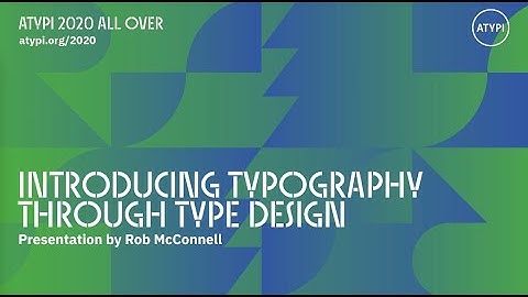 Introducing Typography through Type Design | Rob McConnell | ATypI 2020 All Over