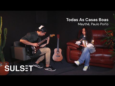 TODAS AS CASAS BOAS - Maythê ft. Paulo Porto #SulsetStudio