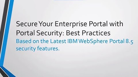 Secure Your Enterprise Portal with Portal Security: Best Practices: FREE Webinar