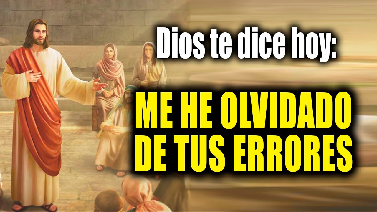 DIOS TE DICE HOY - ME HE OLVIDADO DE TUS ERRORES - YouTube
