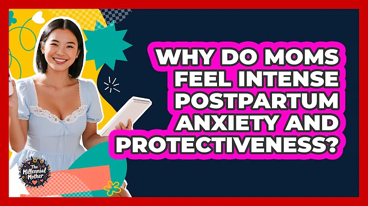 Why Do Moms Feel Intense Postpartum Anxiety And Protectiveness? - The Millennial Mother