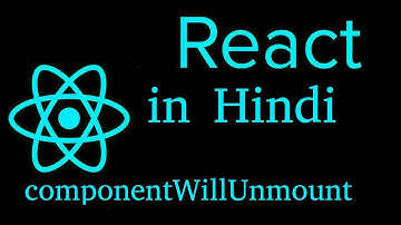 React js Hindi Tutorial # 15 componentWillUnmount | life cycle method