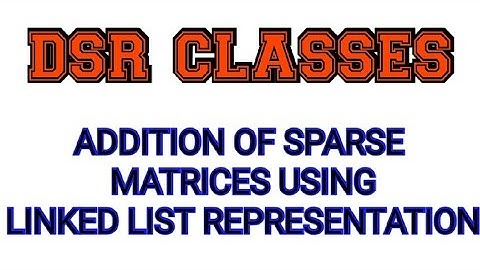 Addition of Sparse Matrices||Linked List Representation