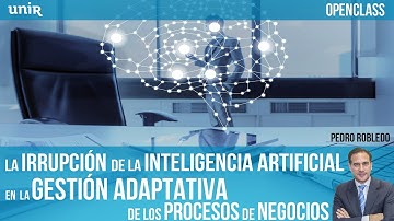 Irrupción de la IA en la gestión adaptativa de los procesos de negocios | UNIR OPENCLASS
