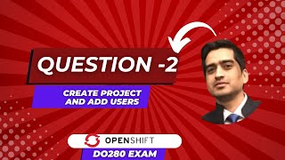 OpenShift DO280 Exam | Practice Question 2 | Create Project and Add Users