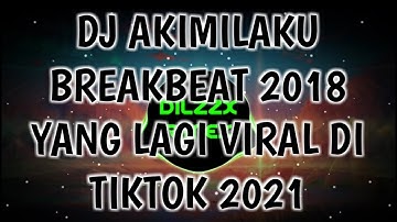 🎶DJ AKIMILAKU BREAKBEAT REMIX 2018 YANG LAGI VIRAL DI TIKTOK 2021🎶