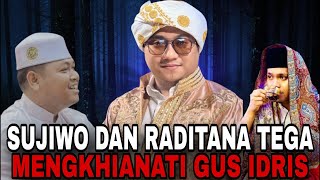 SUJIWO DAN RADITANA TEGA MENGKHIANATI GUS IDRIS