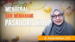 MENGENAL DAN MEMAHAMI PASANGAN HIDUP - dr. Aisah Dahlan, CHt.
