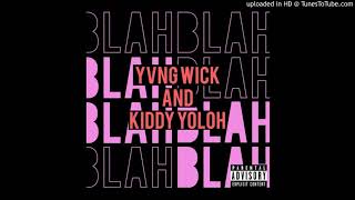 BLAH BLAH BLAH - YVNG WICK X KIDDY YOLOH