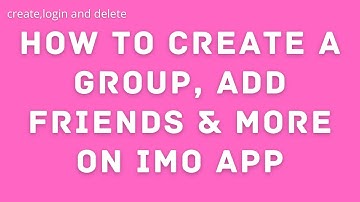 How To Create A Group, Add Friends & More on IMO app