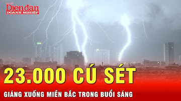 Hơn 23.200 cú sét đánh xuống miền Bắc lúc rạng sáng, nhà cửa con người còn gì lành lặn?