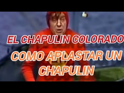 EL CHAPULIN COLORADO COMO APLASTAR UN CHAPULIN