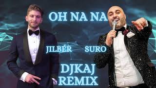 Jilbér feat. Suro - Oh Na Na (DjKaj Remix) 2021