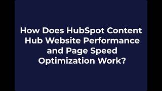 How Does HubSpot Content Hub Website Performance and Page Speed Optimization Work?