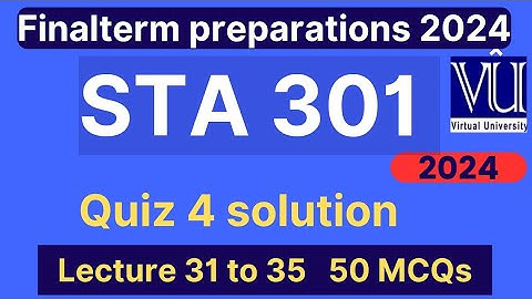 STA301 Quiz 4 solution fall 2024 | 50 MCQs lecture 31 to 35 | STA301 Finalterm preparation mcqs 2024