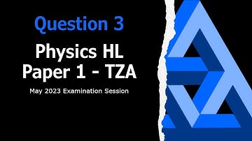 Q3 - May 2023 TZA - IB Physics HL Paper 1
