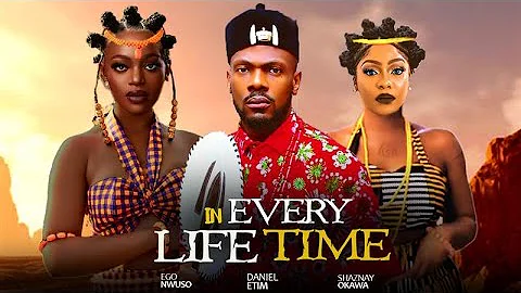 IN EVERY LIFETIME - EGO NWOSU, DANIEL ETIM, SHAZNAY OKAWA. 2025 LATEST NIGERIAN LOVE MOVIE.