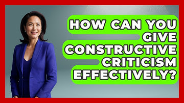 How Can You Give Constructive Criticism Effectively? - Cognitive Therapy Hub
