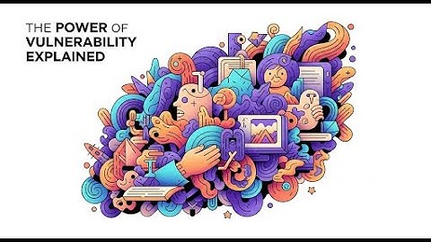 The Power of Vulnerability Explained