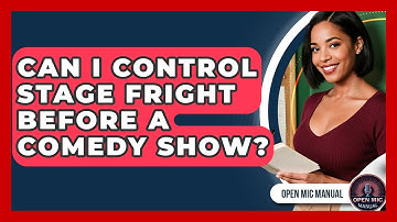Can I Control Stage Fright Before A Comedy Show? - Open Mic Manual