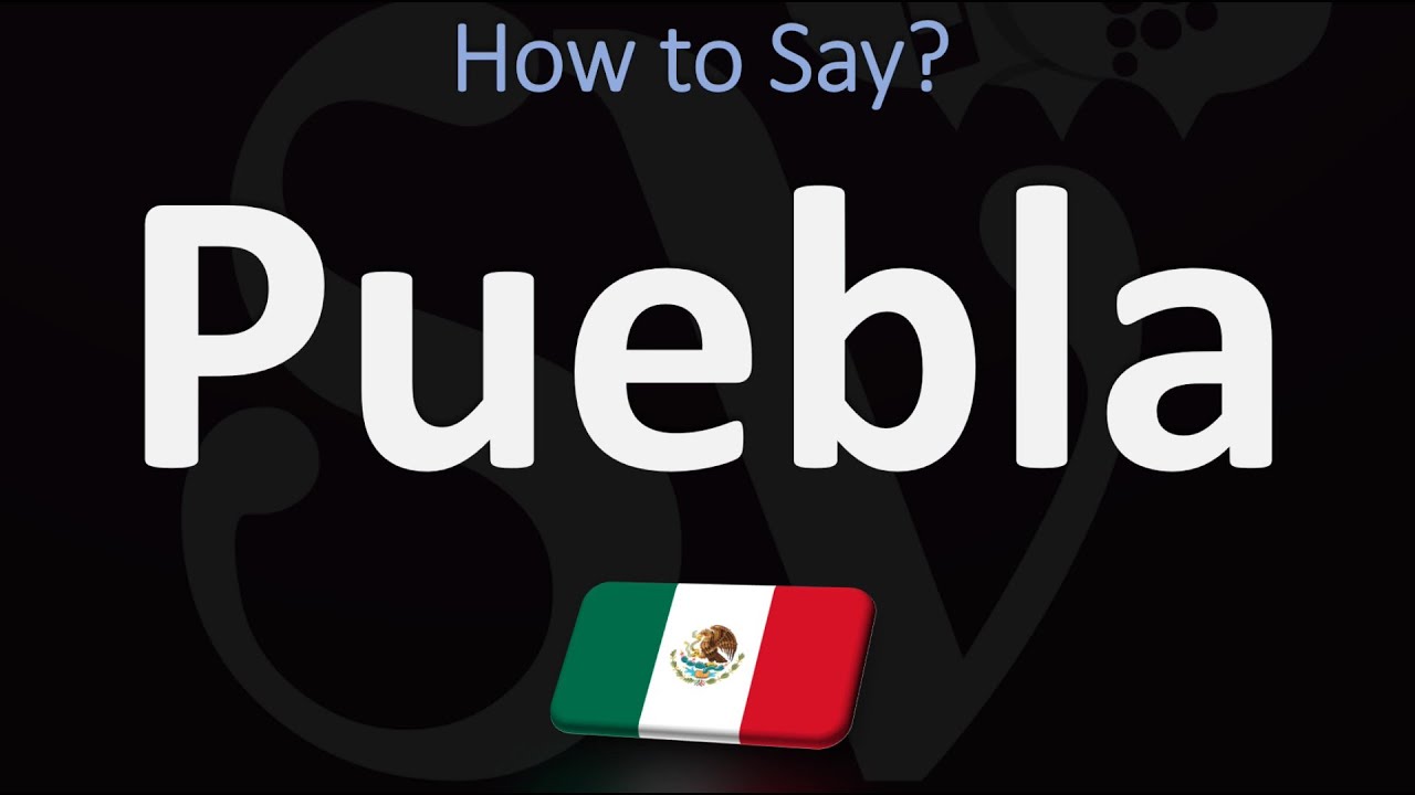 How To Pronounce Puebla, Mexico?