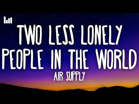 Air Supply - Two Less Lonely People In the World (Lyrics)